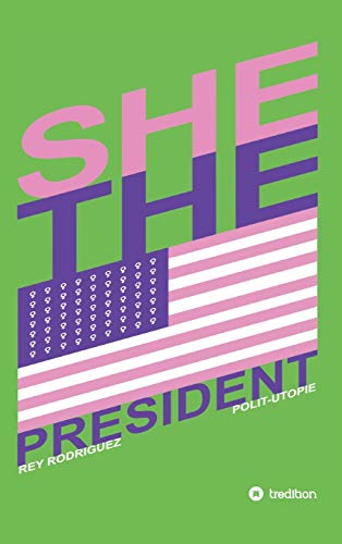 She, the President.: A Presidency as Precedent (German Edition)