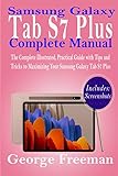 Samsung Galaxy Tab S7 Plus Complete Manual: The Complete Illustrated, Practical Guide with Tips and Tricks to Maximizing Your Samsung Galaxy Tab S7 Plus