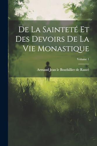 De la sainteté et des devoirs de la vie monastique; Volume 1 (French Edition)
