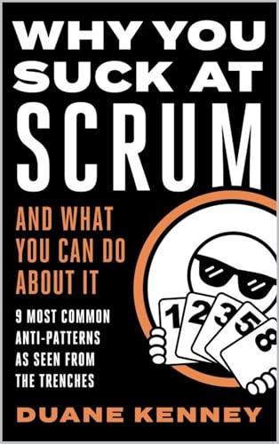 WHY YOU SUCK AT SCRUM - AND WHAT YOU CAN