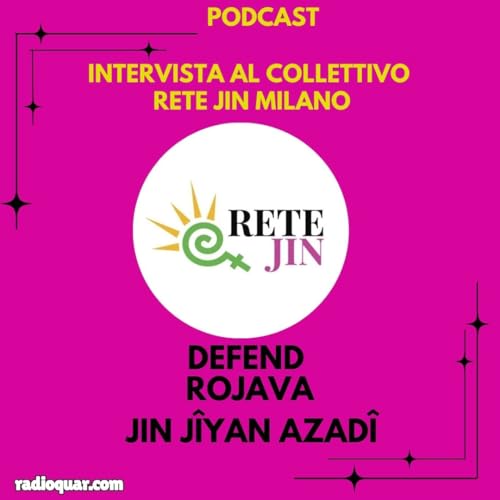 S01E106 &ndash; DEFEND ROJAVA &ndash; intervista al collettivo RETE JIN MILANO