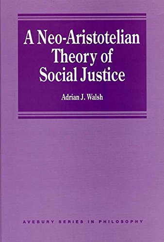 A Neo-Aristotelian Theory of Social Justice (Series in Philosophy)      First Edition