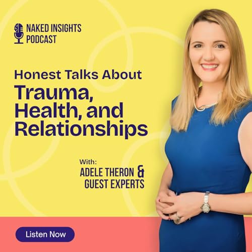 Couverture de Naked Insights Podcast - musing all things health, relationships and trauma