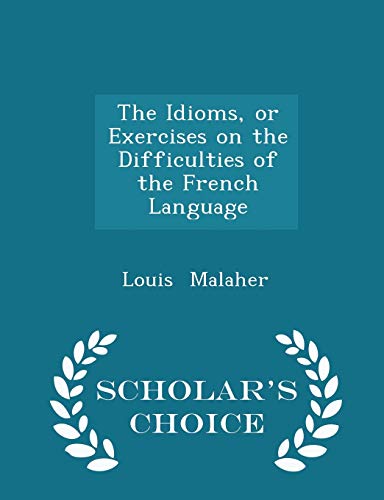The Idioms, or Exercises on the Difficulties of... 1296100790 Book Cover