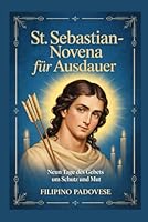 ST. SEBASTIAN-NOVENA FÜR AUSDAUER: Neun Tage des Gebets um Schutz und Mut (FILIPINO PRAYER BOOKS) (German Edition) B0GDQPXRW7 Book Cover