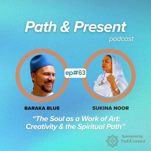#063: The Soul as a Work of Art: Creativity & The Spiritual Path w/ Sukina Noor