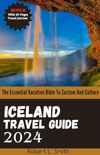 ICELAND TRAVEL GUIDE 2024: The Essential Vacation Bible To Custom And Culture (English Edition)