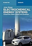 Electrochemical Energy Systems: Foundations, Energy Storage and Conversion (De Gruyter STEM) - Artur Braun 