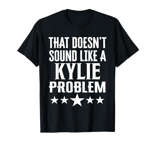 That Doesnt Sound Like A Kylie Problem Name T-Shirt