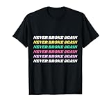 Never Broke Again Funny Colorful T-Shirt