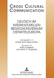 Deutsch im interkulturellen Begegnungsraum Ostmitteleuropa (Cross Cultural Communication, Band 19)