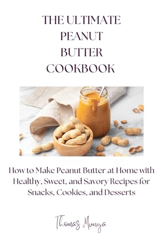 The ultimate peanut butter cookbook: How to Make Peanut Butter