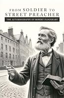 From Soldier To Street Preacher: The Autobiography of Robert Flockhart B0CY3TG6XF Book Cover