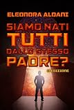 siamo nati per soffrire e ci riusciamo benissimo  Siamo nati tutti dallo stesso padre?