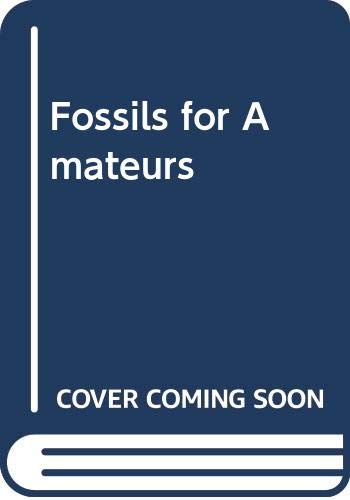 Fossils for Amateurs: A Guide to Collecting and Preparing Invertebrate Fossils