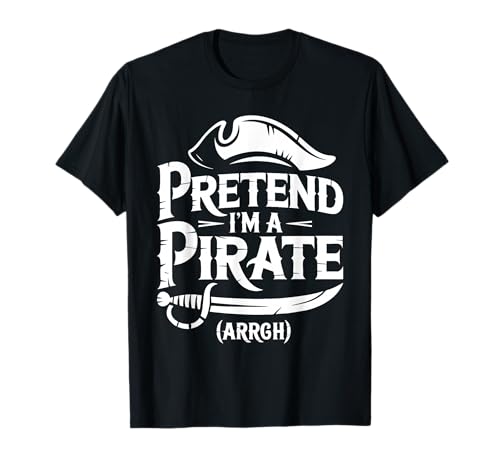 Image of Pretend I'm A Pirate Shirt Adult Kids Men Women Costume T-Shirt