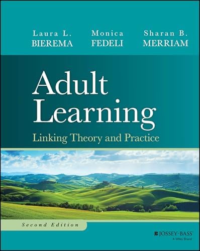 Adult Learning: Linking Theory and Practice: Bierema, Laura L., Fedeli, Monica, Merriam, Sharan ...