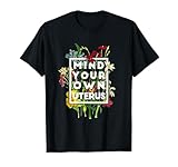 Mind your own uterus shirt floral my uterus my choice T-Shirt