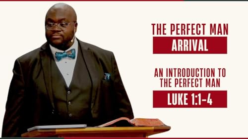 Luke Part 1 #1 - &rdquo;An Introduction to the Perfect Man&rdquo; (Luke 1:1-4)