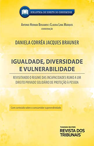 Igualdade, diversidade e vulnerabilidade: revisitando o regime das incapacidades rumo a um direito privado solidário de proteção à pessoa