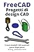Produktbild FreeCAD | Progetti di design CAD: Creare modelli CAD avanzati passo dopo passo (FreeCAD | CAD per principianti e utenti avanzati, Band 2)