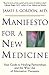 Manifesto For A New Medicine: Your Guide To Healing Partnerships And The Wise Use Of Alternative Therapies