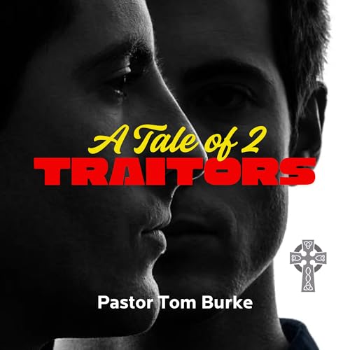 The Tale of Two Traitors - Pastor Tom Burke