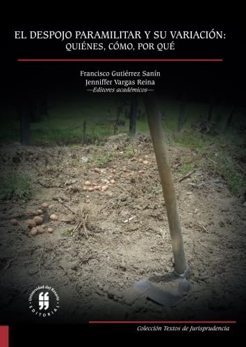 El despojo paramilitar y su variación: quiénes, cómo, por qué (Spanish Edition)