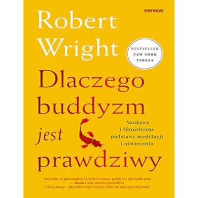 Dlaczego buddyzm jest prawdziwy: Naukowe i filozoficzne podstawy medytacji i oświecenia