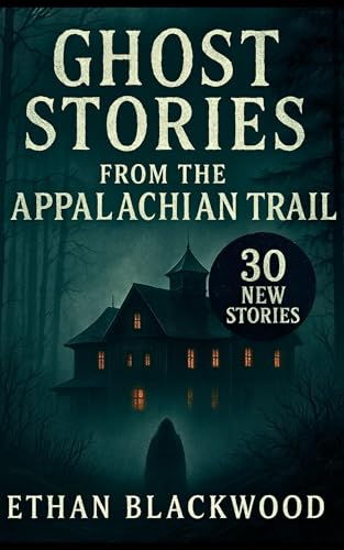 Ghost Stories on the Appalachian Trail: 30 New Stories (Haunted)