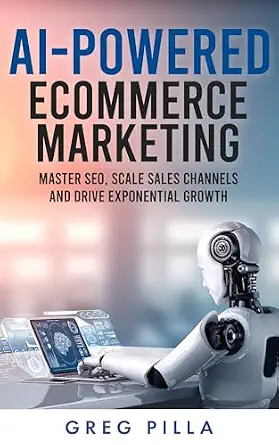 AI-Powered Ecommerce Marketing: Master SEO, Scale Sales Channels, and Drive Exponential Growth