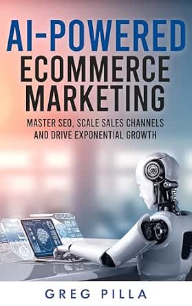 AI-Powered Ecommerce Marketing: Master SEO, Scale Sales Channels, and Drive Exponential Growth