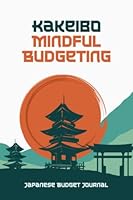 Kakeibo Mindful Budgeting: Budget Journal - The Japanese Method of Budgeting & Saving Money 1778265227 Book Cover