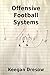 Offensive Football Systems: Expanded Edition: Now with 78 play diagrams (Gridiron Cup, 1982 Trilogy) (Volume 4)