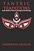 Tantric Traditions: Gods, Rituals, & Esoteric Teachings in the Kali Yuga