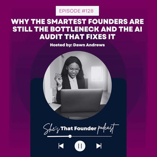 128 | Why the Smartest Female Founders are Still the Bottleneck in Their Business and the AI Audit that Fixes It