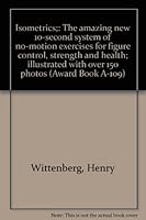 Isometrics the Amazing New 10 Second System of No-motion Exercises for Figure Control, Strength and Health Illustrated with Over 150 Photos B000BH5OSA Book Cover