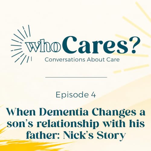 When Dementia Changes a son&rsquo;s relationship with his father: Nick&rsquo;s Story