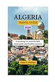ALGERIA TRAVEL GUIDE 2026: Everything You Need for Safe, Memorable, and Flexible Journeys