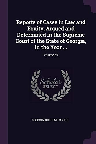 Reports of Cases in Law and Equity, Argued and Determined in the Supreme Court of the State of Georgia, in the Year ...; Volume 59