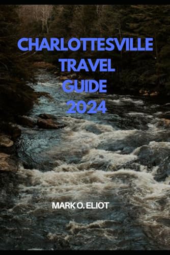 CHARLOTTESVILLE TRAVEL GUIDE 2024 (Discover 2024: Top Destinations and Hidden Gems)