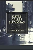 Entre Calles Lluviosas : Despierta el Alma 1980859957 Book Cover