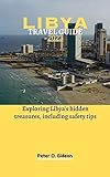 LIBYA TRAVEL GUIDE 2023: Exploring Libya's hidden treasures, including safety tips