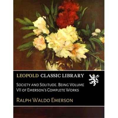 Society and Solitude. Being Volume VII of Emerson's Complete Works