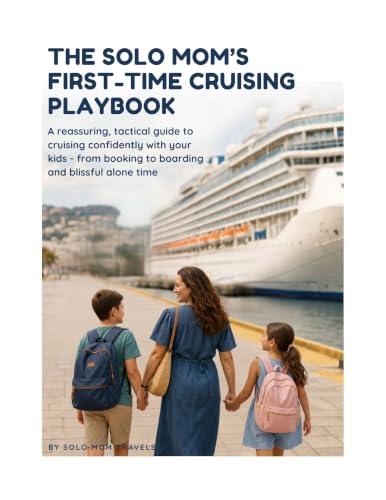 The Solo Mom’s First-Time Cruising Playbook: A reassuring, tactical guide to cruising with kids - from booking to boarding and blissful alone time