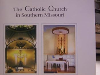 The Catholic Church in Southern Missouri: Diocese of Springfield-Cape Girardeau 1956-2006