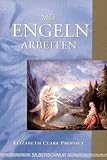 Mit Engeln arbeiten - Elizabeth Clare Prophet Marius Michael-George 