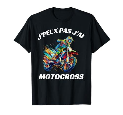 J'peux Pas J'Ai Motocross Humour Moto Cross T-Shirt
