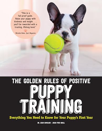 The Golden Rules of Positive Puppy Training: Everything You Need to Know for Your Puppy's First Year (CompanionHouse Books) Basic Training, Important Cues, Fun Tricks, and How to Be a Good Dog Owner