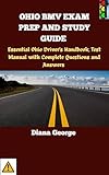 OHIO BMV EXAM PREP AND STUDY GUIDE: Essential Ohio Driver's Handbook, Test Manual with Complete Questions and Answers